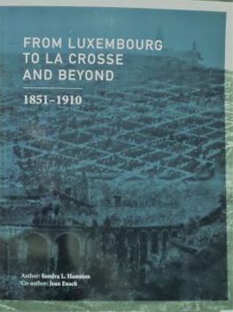 Perfect Paperback From Luxembourg To La Crosse And Beyond 1851-1910 Book