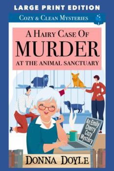 A Hairy Case of Murder At The Animal Sanctuary: Cozy & Clean Mysteries (An Emily Cherry Cozy Mystery) - Book #3 of the Emily Cherry Cozy