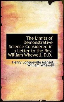 Paperback The Limits of Demonstrative Science Considered in a Letter to the REV. William Whewell, D.D. Book