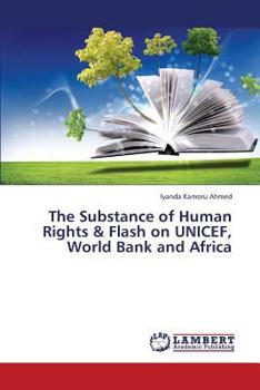 Paperback The Substance of Human Rights & Flash on UNICEF, World Bank and Africa Book