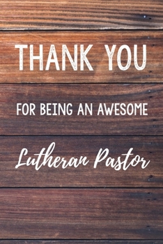 Paperback Thank You For Being An Awesome Lutheran Pastor: 6x9" Lined Wood Notebook/Journal Gift Idea For Pastors Book