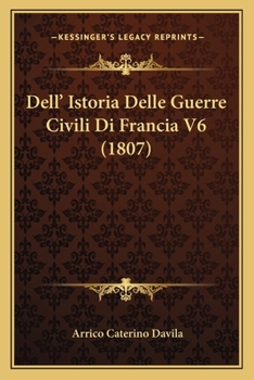 Paperback Dell' Istoria Delle Guerre Civili Di Francia V6 (1807) [Italian] Book