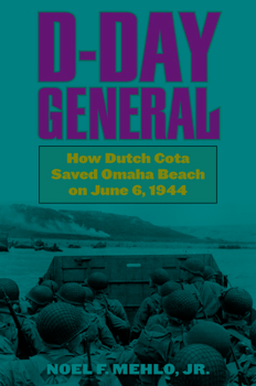 Hardcover D-Day General: How Dutch Cota Saved Omaha Beach on June 6, 1944 Book