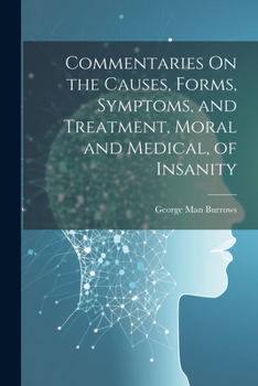 Paperback Commentaries On the Causes, Forms, Symptoms, and Treatment, Moral and Medical, of Insanity Book
