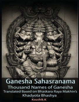 Paperback Ganesha Sahasranama - Thousand Names of Ganesha: Translated Based on Bhaskara Raya Makhin's Khadyota Bhashya Book