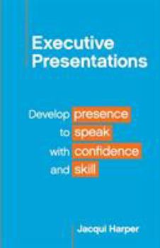 Paperback Executive Presentations: Develop presence to speak with confidence and skill Book
