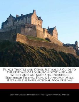 Paperback Fringe Theatre and Other Festivals: A Guide to the Festivals of Edinburgh, Scotland and Which Ones Are Must-Sees, Including Edinburgh Festival Fringe, Book