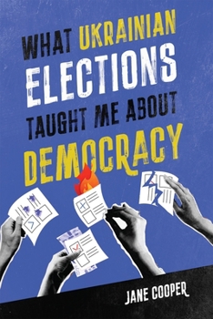Paperback What Ukrainian Elections Taught Me about Democracy Book