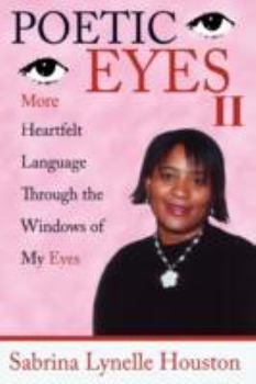 Hardcover Poetic Eyes II: More Heartfelt Language Through the Windows of My Eyes Book