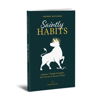 Paperback Saintly Habits: Aquinas' 7 Simple Strategies You Can Use to Grow in Virtue Book