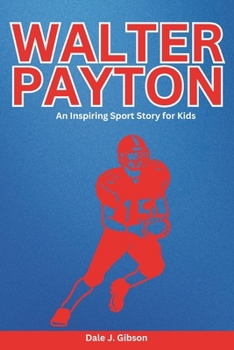 Paperback Walter Payton Biography: An Inspiring Sport Story for Kids- Sweetness Incredible Journey- The Complete Tales of the NFL Legend, Chicago Bears Icon, an Book