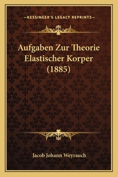 Paperback Aufgaben Zur Theorie Elastischer Korper (1885) [German] Book