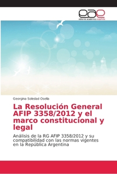 Paperback La Resolución General AFIP 3358/2012 y el marco constitucional y legal [Spanish] Book