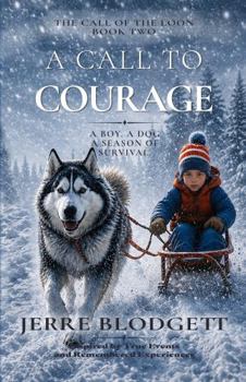 A Call to Courage: A Boy. A Dog. A Season of Survival. (The Call of the Loon)