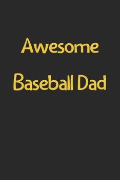 Paperback Awesome Baseball Dad: Lined Journal, 120 Pages, 6 x 9, Funny Baseball Gift Idea, Black Matte Finish (Awesome Baseball Dad Journal) Book