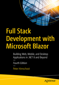 Paperback Full Stack Development with Microsoft Blazor: Building Web, Mobile, and Desktop Applications in .Net 8 and Beyond Book