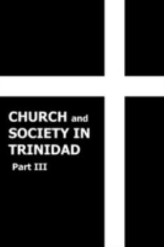 Paperback Church and Society in Trinidad 1864-1900, Part III Book