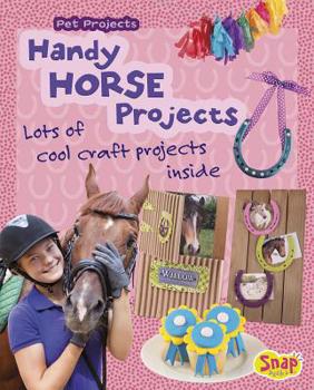 Handy Horse Projects: Loads of Cool Craft Projects Inside - Book  of the Pet Projects