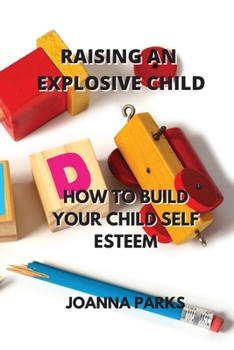 Paperback Raising an Explosive Child: How to Build Your Child Self Esteem Book