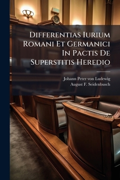 Paperback Differentias Iurium Romani Et Germanici In Pactis De Superstitis Heredio: Ad L. Ult. C. De Pactis Itemque 50 Decisionum Characteres Book