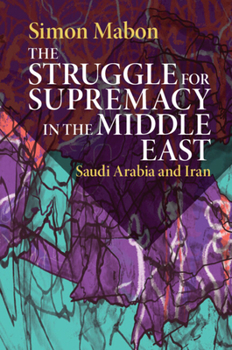 Paperback The Struggle for Supremacy in the Middle East: Saudi Arabia and Iran Book