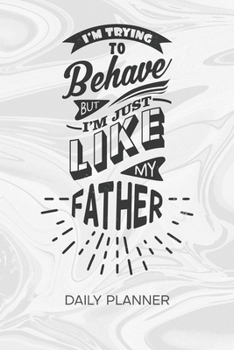 DAILY PLANNER WEEKLY CALENDAR: Kids Organizer Undated - Blank 52 Weeks Monday to Sunday -120 Pages- Father Son Saying Notebook Journal Father And Son - Funny Son Quote To-Do List for Prankster & Clown