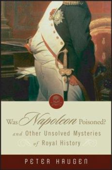 Paperback Was Napoleon Poisoned?: And Other Unsolved Mysteries of Royal History Book
