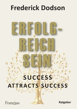 Erfolgreich sein: Success attracts success (German Edition)