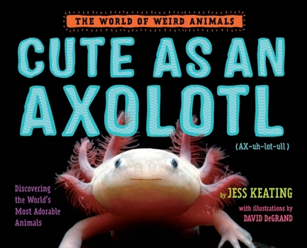 Hardcover Cute as an Axolotl: Discovering the World's Most Adorable Animals Book