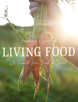 Hardcover Living Food: A Feast of Soil and Soul Book