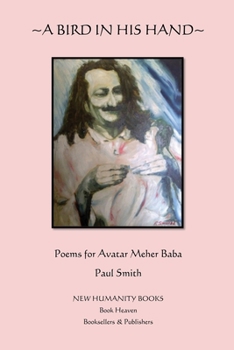 Paperback A Bird in His Hand: Poems for Avatar Meher Baba Book