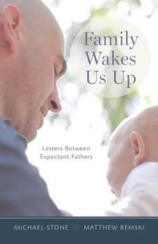 Paperback Family Wakes Us Up: Letters Between Expectant Fathers Book