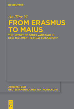 Hardcover From Erasmus to Maius: The History of Codex Vaticanus in New Testament Textual Scholarship Book