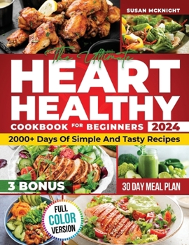 HEARTH HEALTHY COOKBOOK FOR BEGINNERS: 2000+ Days Of Simple And Tasty Recipes For A Strong Heart: Lower Your Blood Pressure And Reduce Cholesterol With Low-Fat And Low-Sodium Dishes