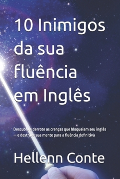 Paperback 10 Inimigos da sua fluência em Inglês: Descubra e derrote as crenças que bloqueiam seu inglês - e destrave sua mente para a fluência definitiva [Portuguese] Book