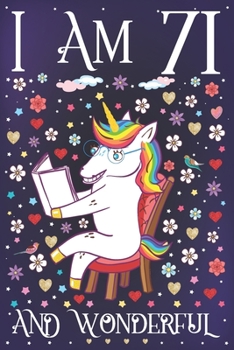 I am 71 and Wonderful: A Happy 71st Birthday Journal for Women Cute Unicorn Notebook for 71 Year Old Grandma or Grandmother with Story Space Anniversary Gift Ideas for Her