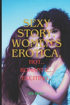 Sexy Story. Women's Erotica.: Hot.. Romantic.. Exciting..