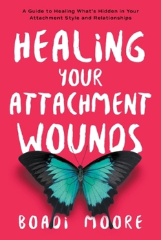 Paperback Healing Your Attachment Wounds: A Guide to Healing What's Hidden in Your Attachment Style and Relationships Book