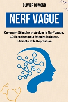 Paperback Nerf Vague: Comment Stimuler et Activer le Nerf Vague. 10 Exercices pour Réduire le Stress, l'Anxiété et la Dépression [French] Book