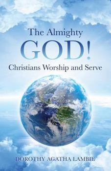 Paperback The Almighty God ! Christians Worship and Serve Book