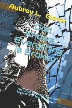 God Knows, Everything is Broken:: The Great (Gnostic) Americana Songbook of Bob Dylan