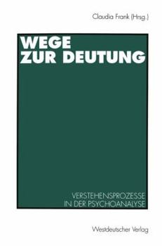 Paperback Wege Zur Deutung: Verstehensprozesse in Der Psychoanalyse [German] Book