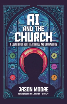 Paperback AI and the Church: A Clear Guide for the Curious and Courageous Book