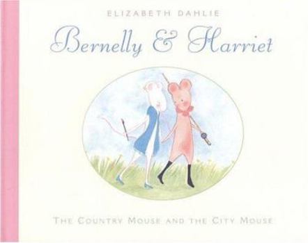 Hardcover Bernelly & Harriet: The Country Mouse and the City Mouse Book