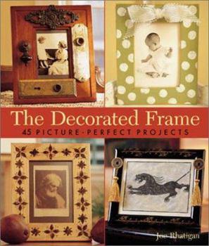 Hardcover The Decorated Frame: 45 Picture-Perfect Projects Book