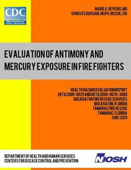 Paperback Evaluation of Antimony and Mercury Exposure in Fire Fighters: Health Hazard Evaluation Report: HETA 2009-0025 and HETA 2009-0076-3085 Book