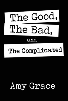 Paperback The Good, The Bad, and The Complicated Book