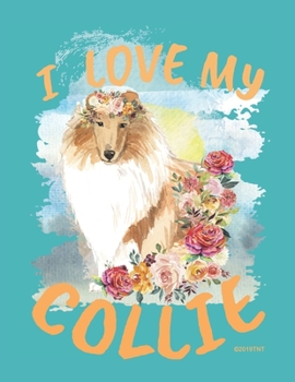 Paperback I Love My Collie Weekly Planner: I Love My Collie Female Dog - 2020 Year Day Planner Calendar- Passion/Goal Organizer - Dated Agenda Book - Weekly Pla Book