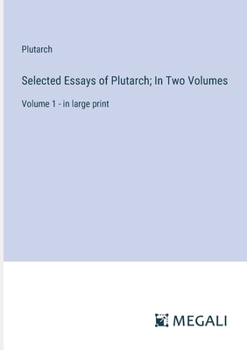 Paperback Selected Essays of Plutarch; In Two Volumes: Volume 1 - in large print Book