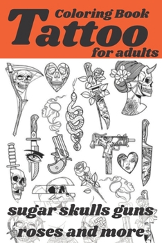 Paperback Tattoo Coloring Book for adults sugar skulls guns roses and more Book